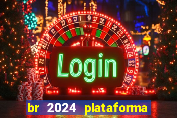 br 2024 plataforma de jogos